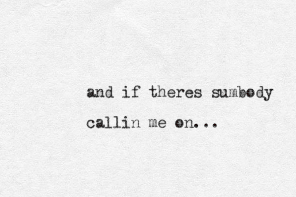 and if theres sumbody callin me on...