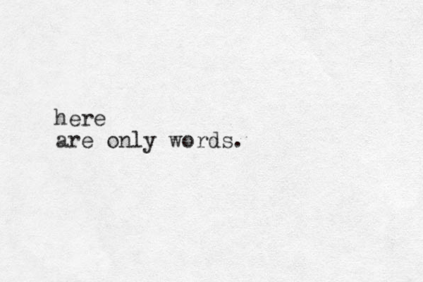 here are only words.