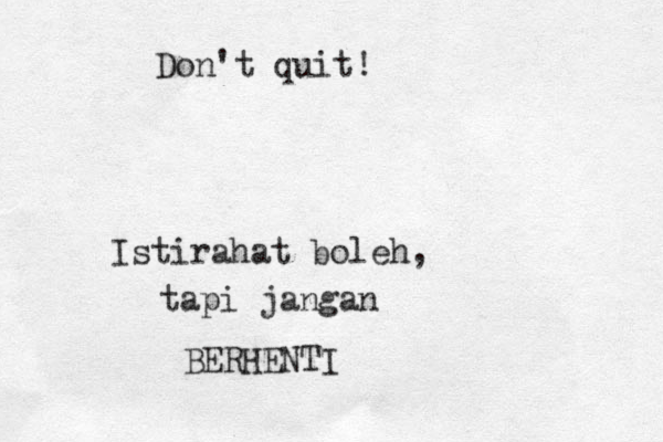 Don't quit! Istirahat boleh, tapi jangan BERHENTI