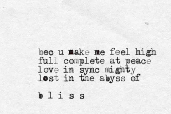 bec u make me feel high full complete at peace love in sync mighty lost in the abyss of b l i s s