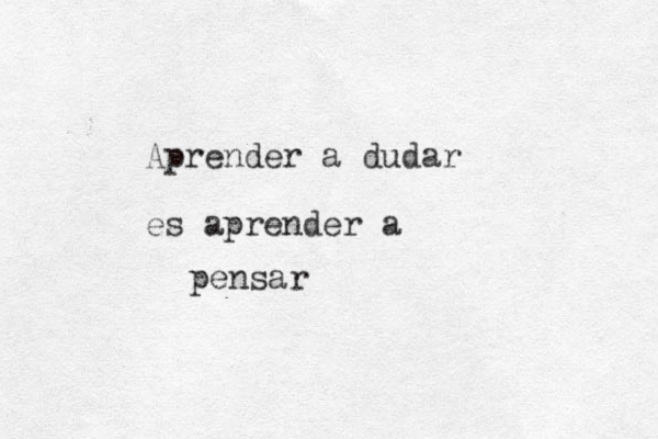 Aprender a dudar es aprender a pensar 