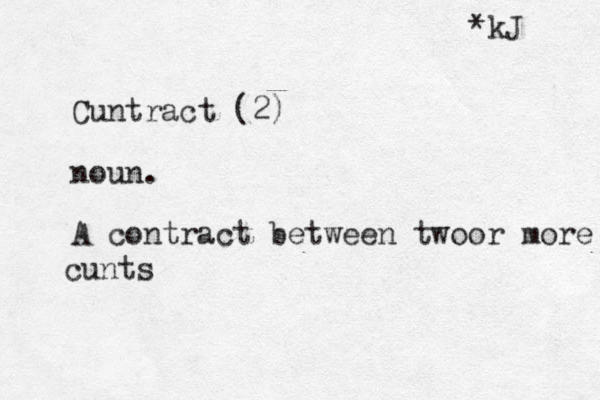 Cuntract (2) noun. A contract between twoor more cunts *kJ 