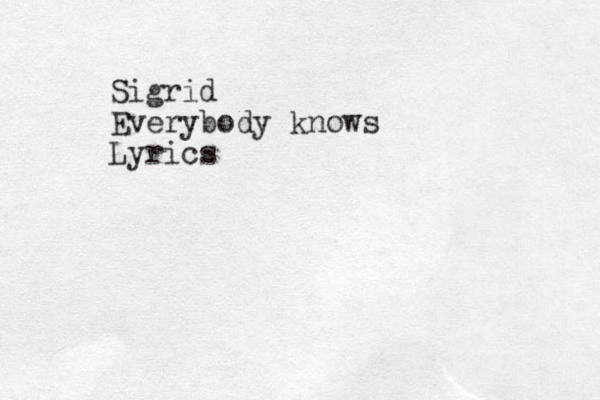 Sigrid Everybody knows Lyrics