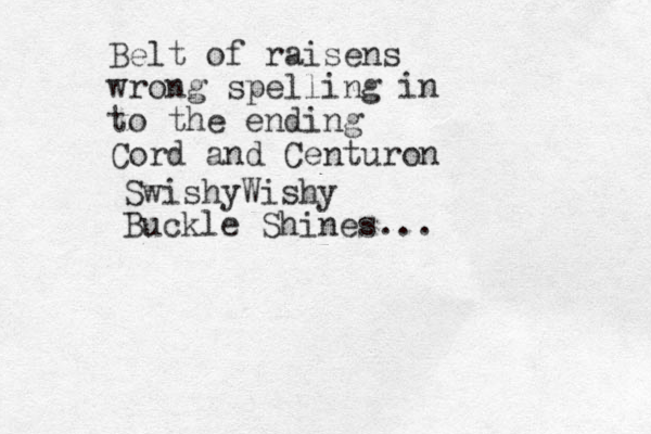 Belt of raisens wrong spelling to the ending Cord and Centuron in SwishyWishy Buckle Shines...