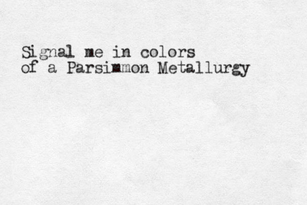 Signal me in colors of a Parsimmon Metallurgy 