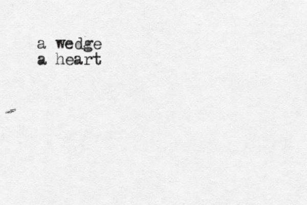 a wedge a heart