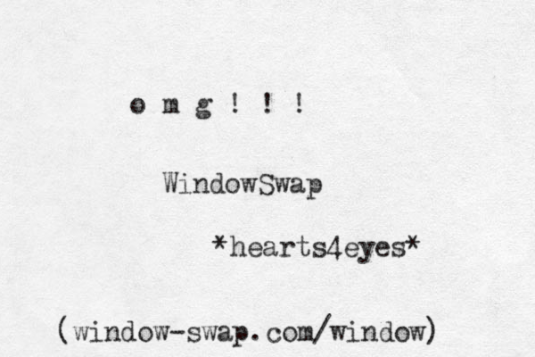 o m g ! ! ! WindowSwap hearts4eyes* * (window-swap.com/window) 