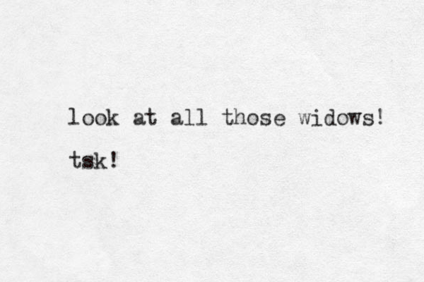 look at all those widows! tsk!