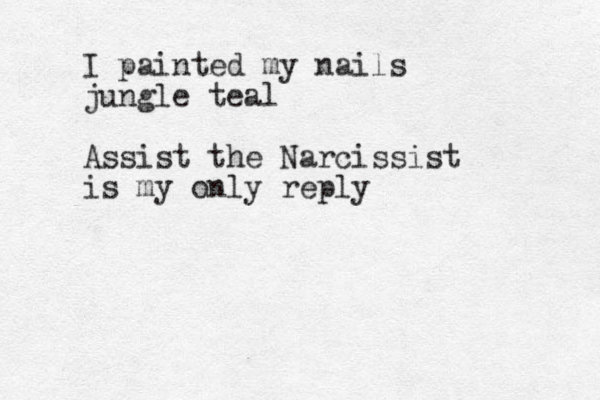 I painted my nails jungle teal Assist the Narcissist is my only reply 