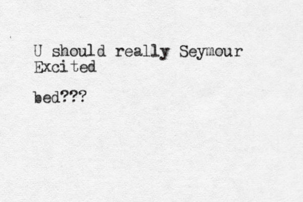 U should really Seymour Excited bed???