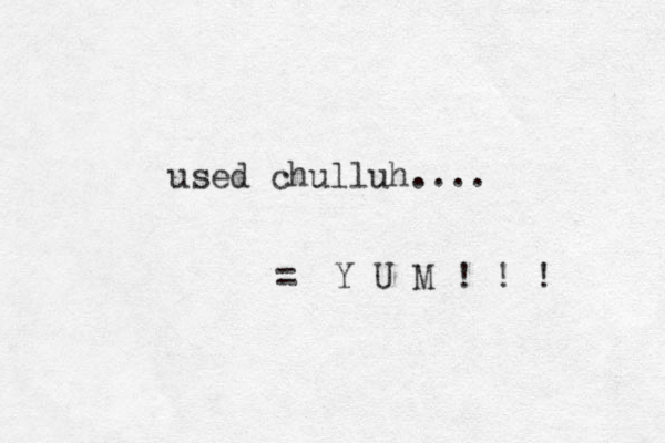 used chulluh.... = Y U M ! ! ! 