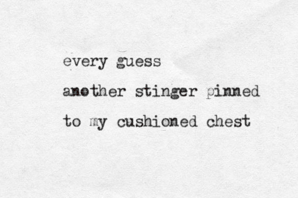 every guess another stinger pinned to my cushioned chest 
