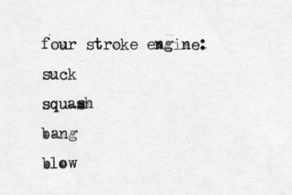 four stroke engine: suck squash bang blow 