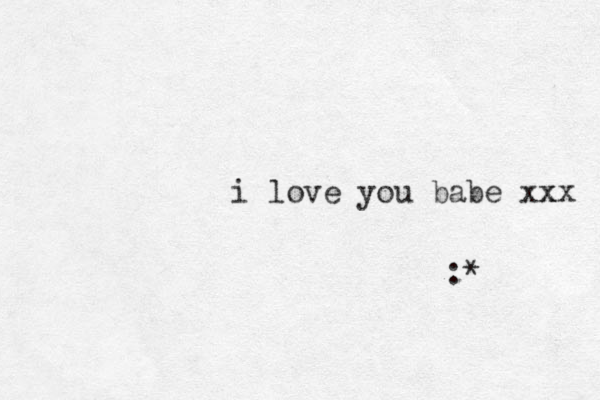 i love you babe xx xx :* 