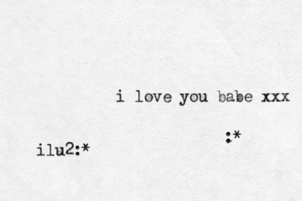 i love you babe xx xx :* ilu2:*