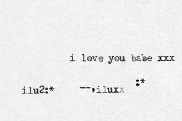 i love you babe xx xx :* ilu2:* --, iluxx