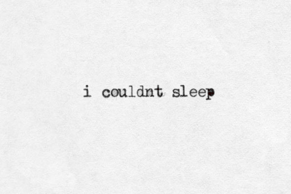 i couldnt sleep