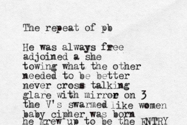 The repeat of pb He was always free adjoined a she towing what the other needed to be better never cross talking glare with mirroe r r on 3 the V's swarmed baby cipher was born like women he grew up to be the ENTRY 