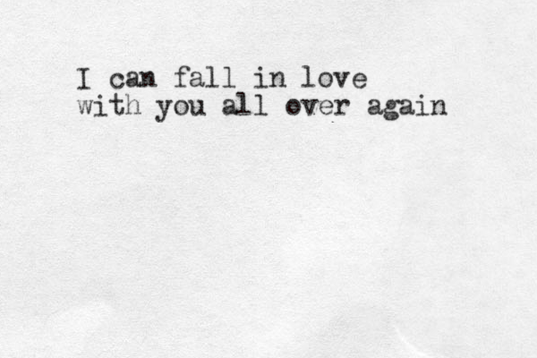 I can fall in love with you all over again