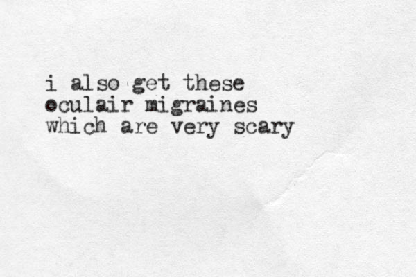 i also get these oculair migraines which are very scary