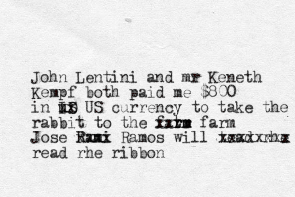 John Lentini and mr Keneth Kempf both paid me $800 in ID uS xx US currency to take the rabbit to the fatm rm r r xxx farm Jose Rani m xxxx Ramos will tead rhe ribbin xxxxxxxx read rhe ribbon