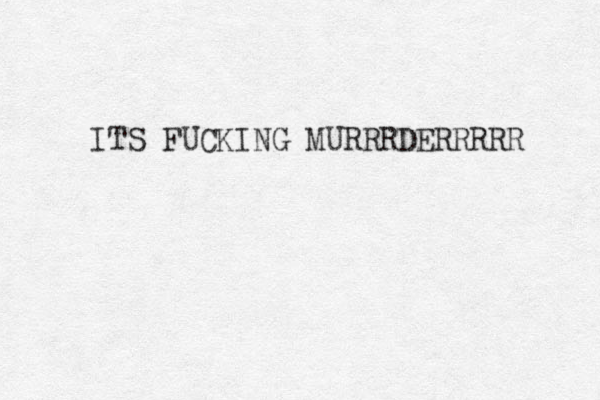 ITS FUCKING MURRRDERRRRR 