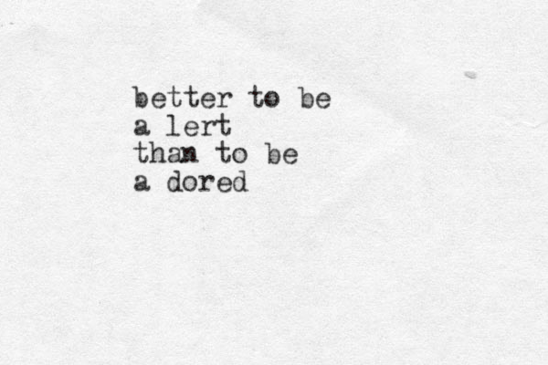 better to be a lert than to be a dored 