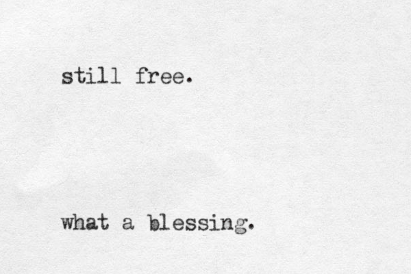 still free. what a blessing.