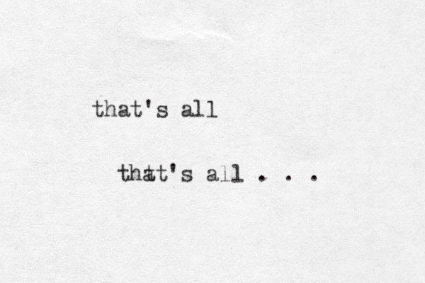 that's all tht at's all . . . 