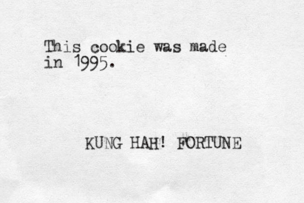 This cookie was made in 1995. KUNG HAH! FORTUNE 