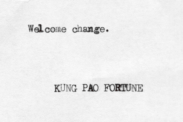 Welcome change. KUNG PAO FORTUNE