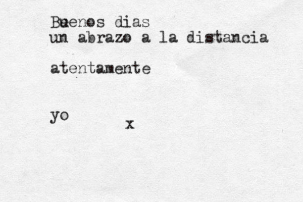 Be uenos dias un abrazo a la distancia atentamente yo x