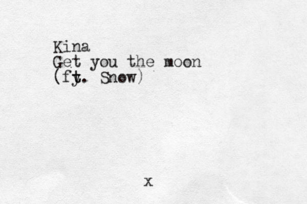 Kina Get you the moon (fy t t. Snow) x