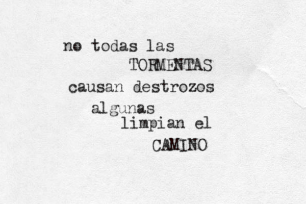 no todas las TORMENTAS causa n destrozos zos algunas limpian el CAMINO