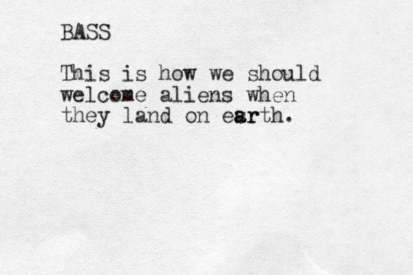 BASS This is how we should welcome aliens when they land on esr a arth.