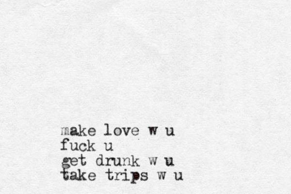 make love w u fuck u get drunk w u take trips w u