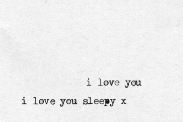 i love you i love you sleepy x