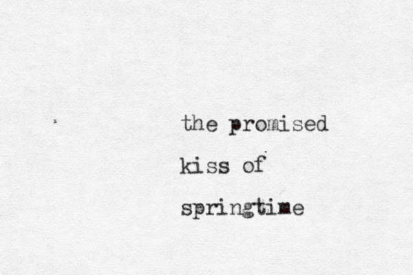 the promised kiss of springtime