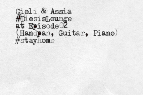Gioli & Assia #DiesisLounge at Episode02 (Handpan, Guitar, Piano) #stayhome
