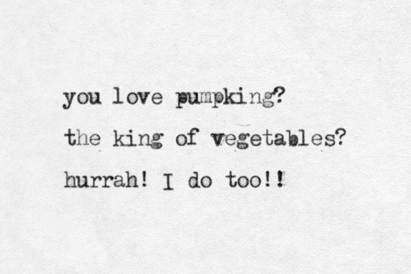 you love pumpking? the king of vegetables? hurrah! I do too!! 