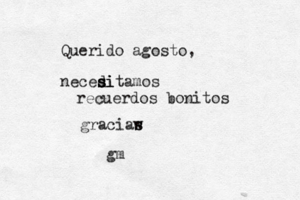 Querido agosto, neceditamos s si si recuerdos bonitos graciaw s s gm