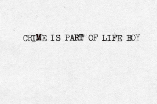 CRIME IS PART OF LIFE BOY 