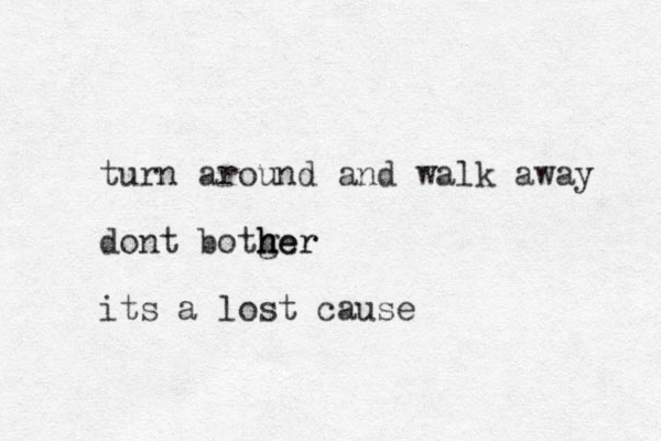 turn around and walk away dont botger h h her its a lost cause