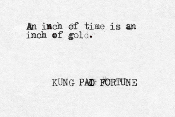 An inch of time is an inch of gold. KUNG PAI O I FORTUNE