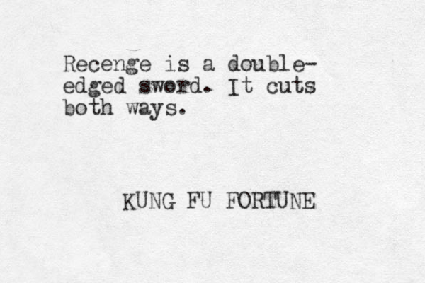 Recenge is a double- edged sword. It cuts both ways. KUNG FU FORTUNE