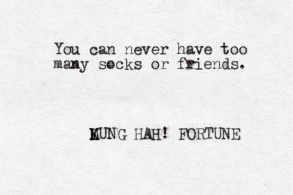 You can never have too many socks or friends. LUNG K M HAH! FORTUNE 