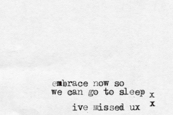 embrace now so we can go to sleep x x ive missed ux