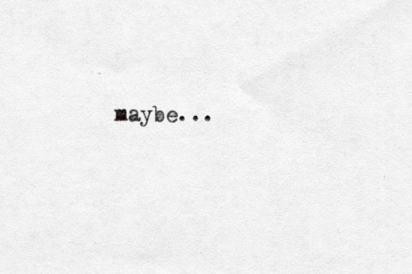 maybe...