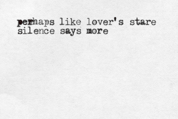 perhaps like lover's stare silence says more