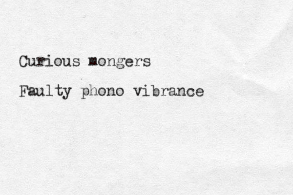 Curious mongers Faulty phono vibrance 